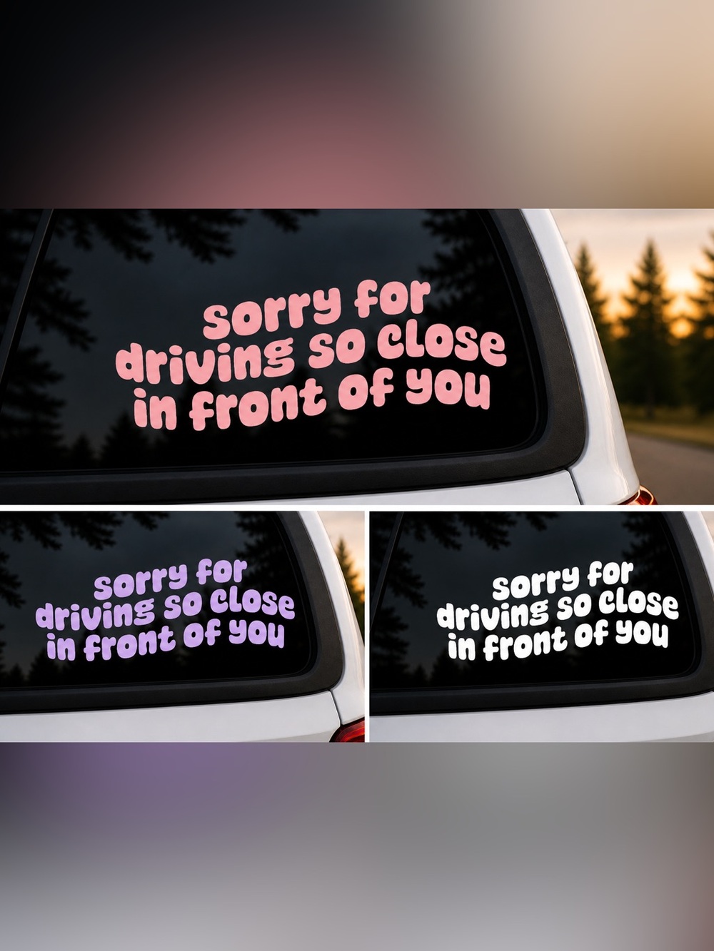 “Sorry for driving so close in front of you” 6 inch vinyl car decal